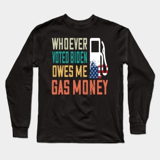 Who ever voted Biden owes me money Long Sleeve T-Shirt